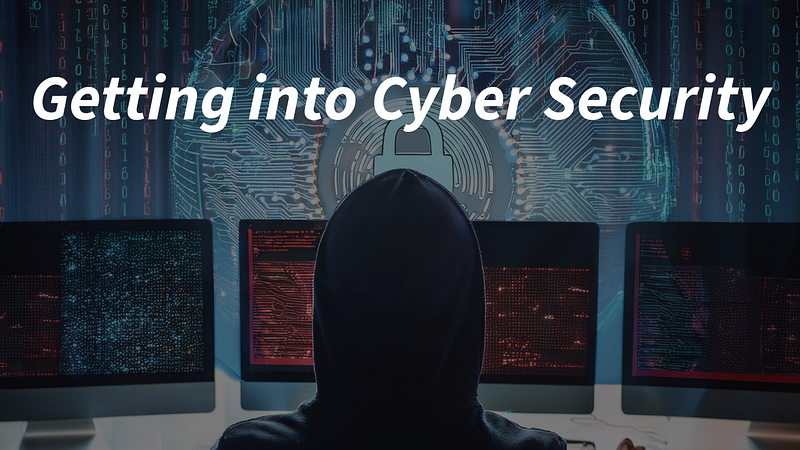 How to Get into Cyber Security without prior IT Experience